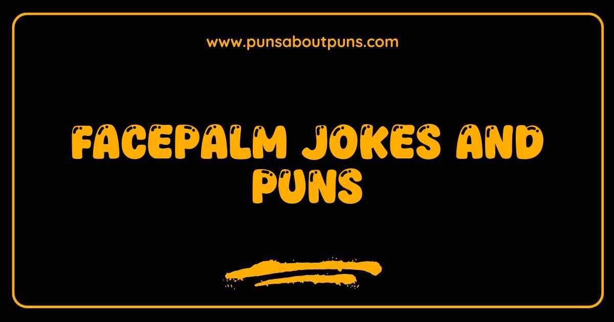 Best Facepalm Jokes & Puns So Bad They're Good Guaranteed Laughs Best Facepalm Jokes & Puns So Bad They're Good Guaranteed Laughs
