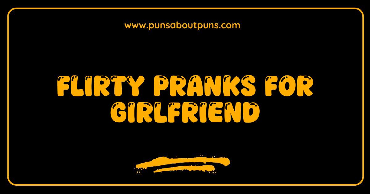 Best Flirty Pranks for Girlfriend: Spice Up Your Relationship with Playful Fun Best Flirty Pranks for Girlfriend: Spice Up Your Relationship with Playful Fun