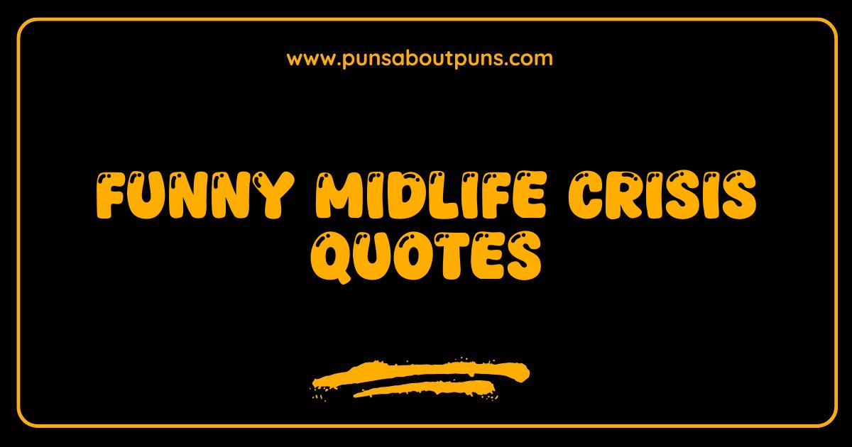 Best Funny Midlife Crisis Quotes You'll Totally Relate To Best Funny Midlife Crisis Quotes You'll Totally Relate To