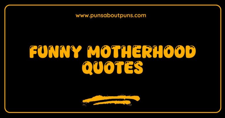 Funny motherhood quotes: A humorous take on the joys and struggles of parenting.