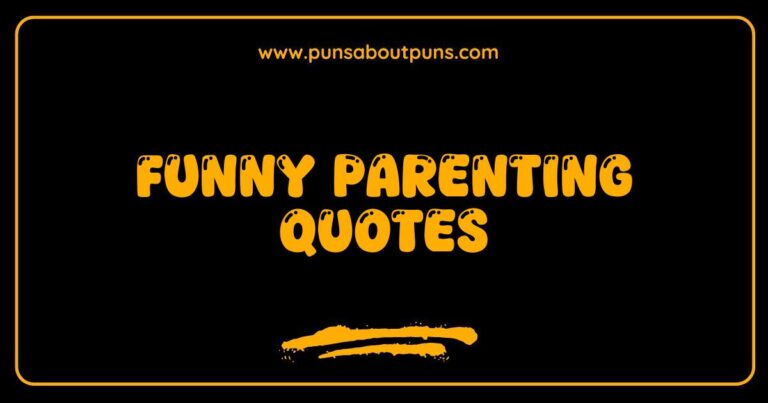 Funny parenting quotes: Humorous take on the joys and struggles of parenthood.