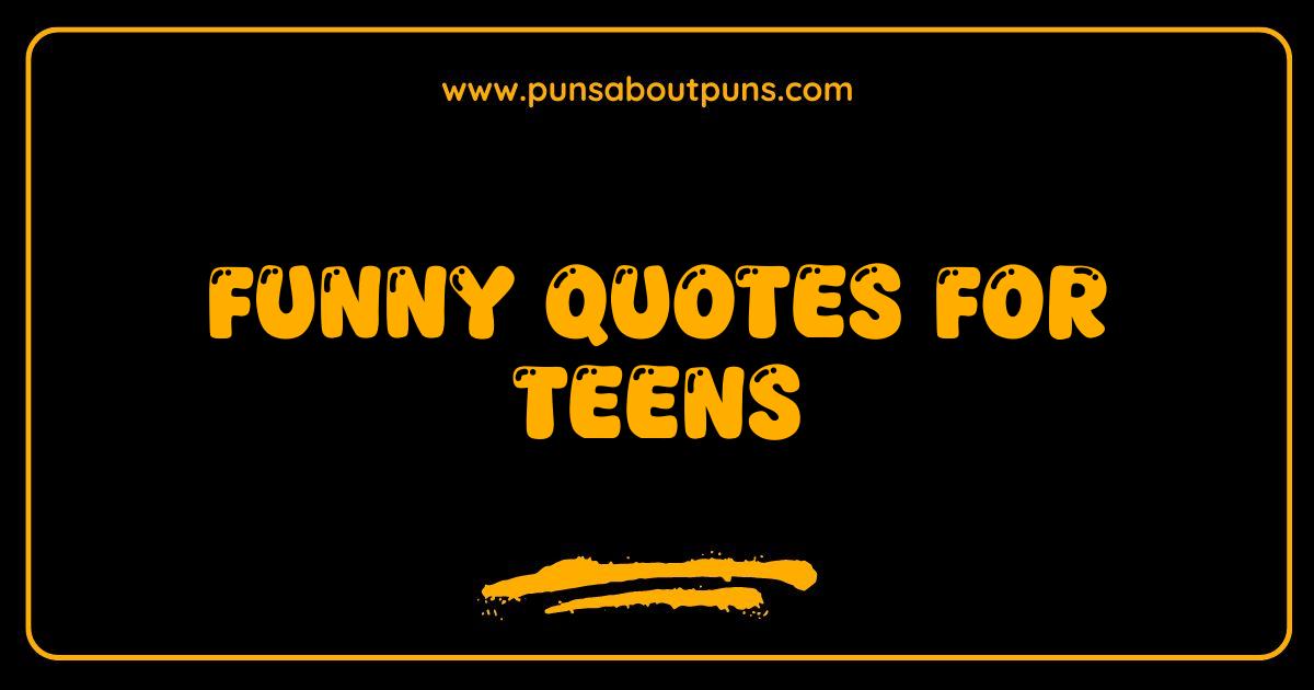 Best Funny Quotes for Teens That'll Make You LOL and Go Viral Best Funny Quotes for Teens That'll Make You LOL and Go Viral