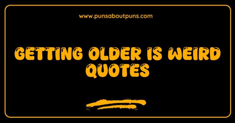 Funny quote about getting older is weird, relatable aging humor.
