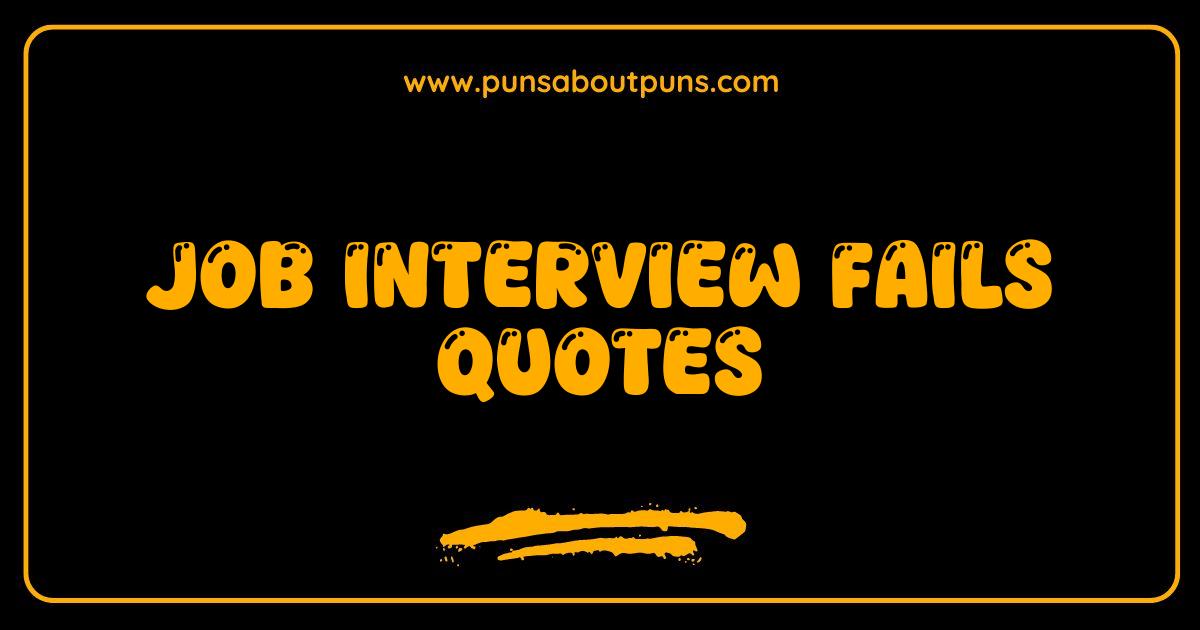 150 Best Job Interview Fails Quotes Hilarious Stories and How to Avoid Them