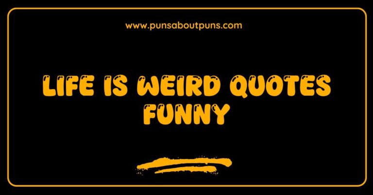 Funny quote about how life is weird, relatable humor.