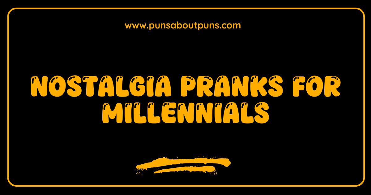 Best Nostalgia Pranks Millennials Will Actually Fall For Best Nostalgia Pranks Millennials Will Actually Fall For