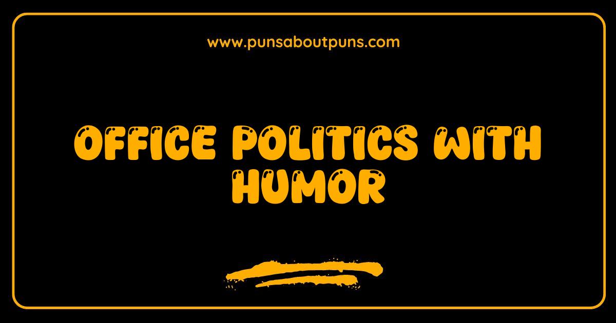 150 Best Office Politics with Humor Survive the Game Laughing