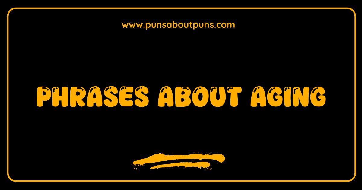 Best Phrases About Aging Unlock the Wisdom of Years Best Phrases About Aging Unlock the Wisdom of Years