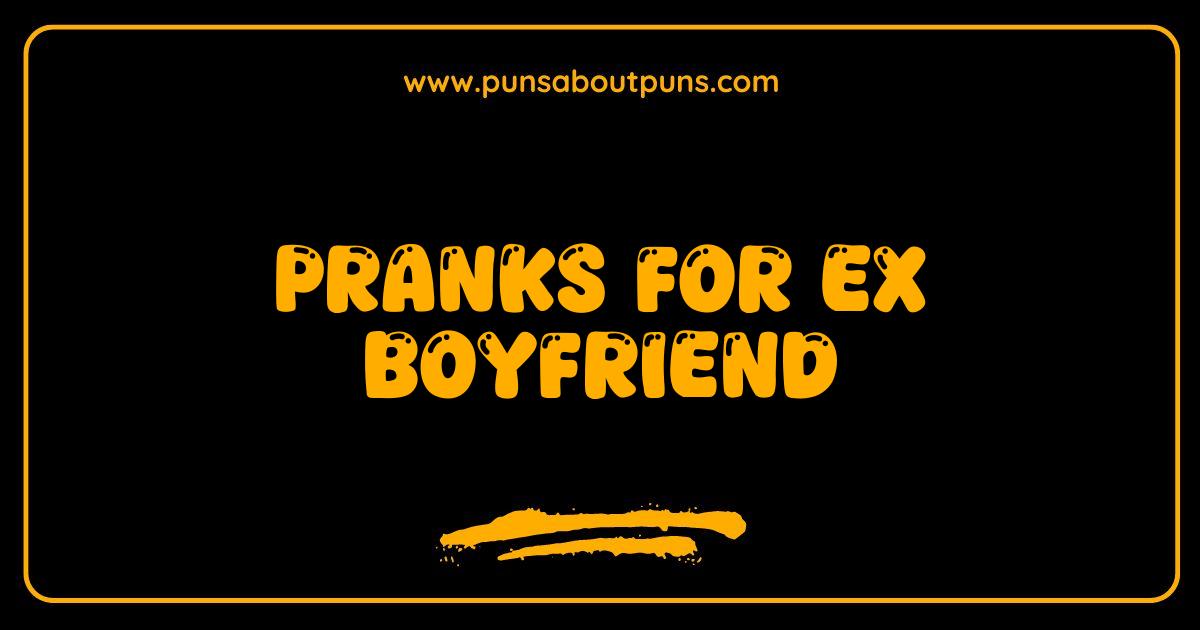 Best Pranks for Ex Boyfriend Revenge Served Hilarious Best Pranks for Ex Boyfriend Revenge Served Hilarious