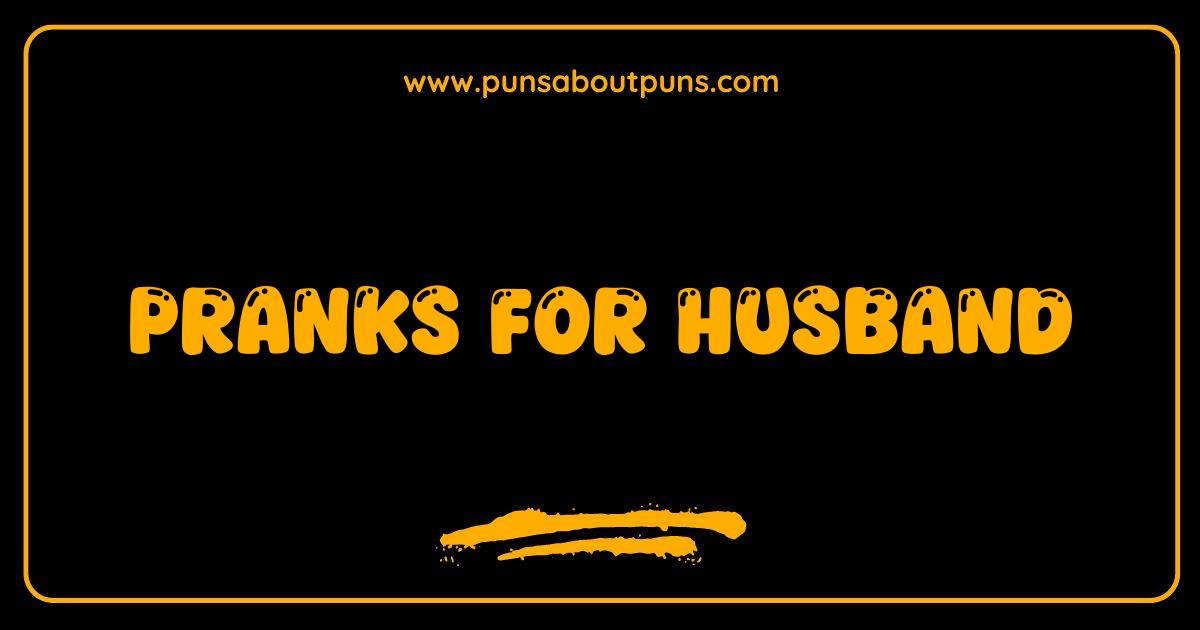 Best Pranks for Husband Hilarious Ideas That Wont Get You Divorced Best Pranks for Husband Hilarious Ideas That Wont Get You Divorced