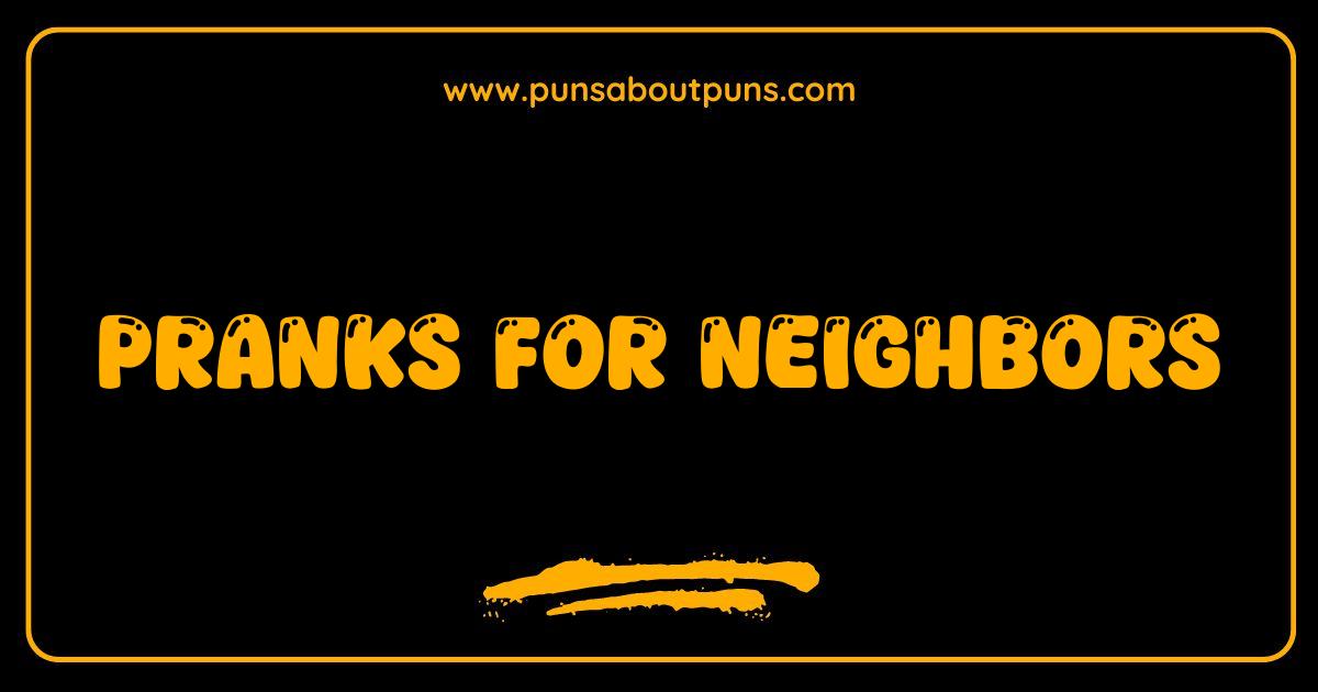 Best Pranks for Neighbors Hilarious Ideas to Lighten the Mood (and Annoy Them a Little) Best Pranks for Neighbors Hilarious Ideas to Lighten the Mood (and Annoy Them a Little)