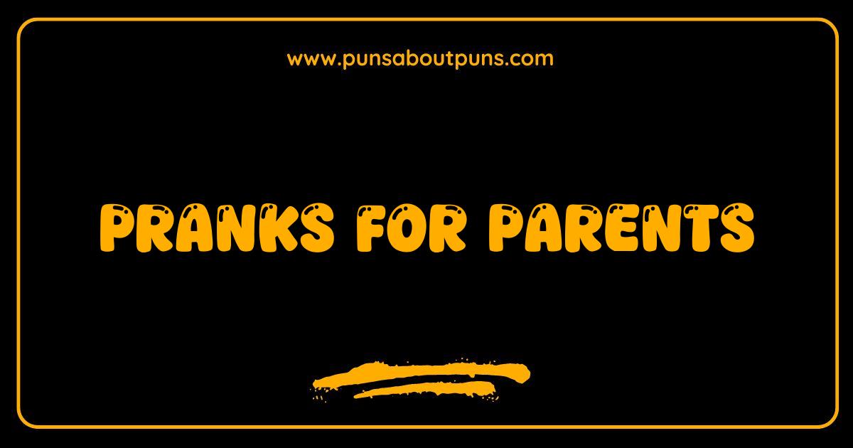 Best Pranks for Parents Hilarious Jokes and Gags Theyll Actually Love Best Pranks for Parents Hilarious Jokes and Gags Theyll Actually Love