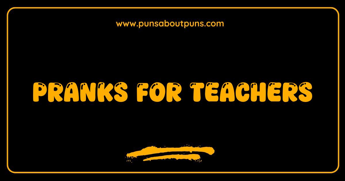 Best Pranks for Teachers: Hilarious (and Harmless!) Jokes to Play This Year