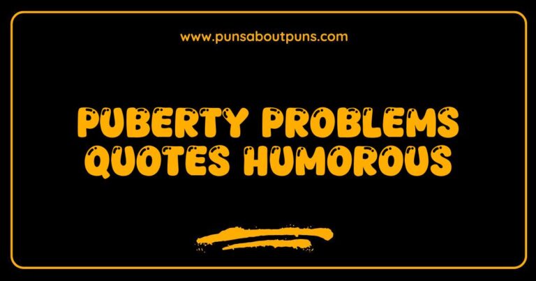 Humorous quote about puberty problems and awkward teenage experiences.