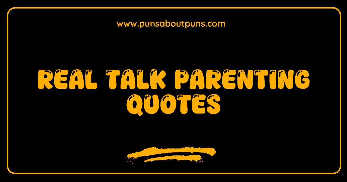 Best Real Talk Parenting Quotes That Will Make You Feel Seen Best Real Talk Parenting Quotes That Will Make You Feel Seen