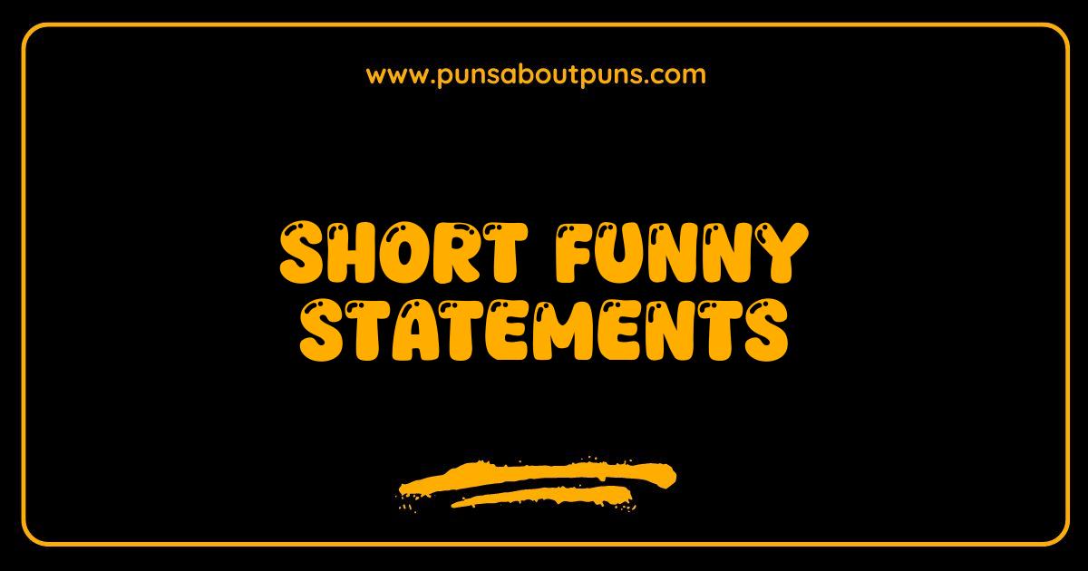 Best Short Funny Statements That Will Crack You Up Guaranteed Best Short Funny Statements That Will Crack You Up Guaranteed