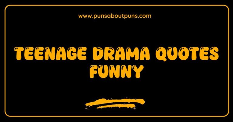 Funny teenage drama quotes image; relatable teen struggles and humor.