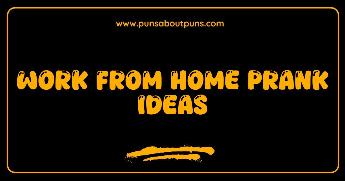 150 Best Work From Home Pranks Hilarious Ideas to Fool Your Coworkers