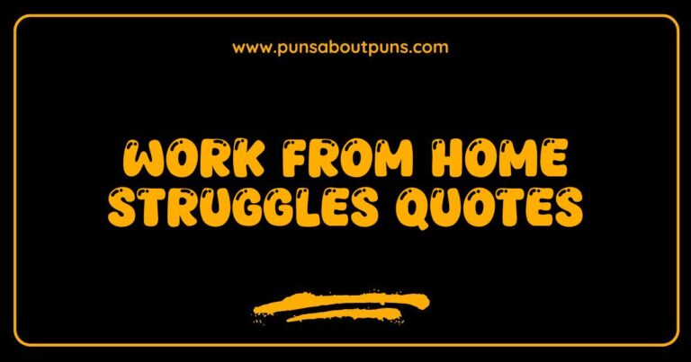 Work from home struggles quotes illustrating common challenges and humorous relatable situations of remote work.