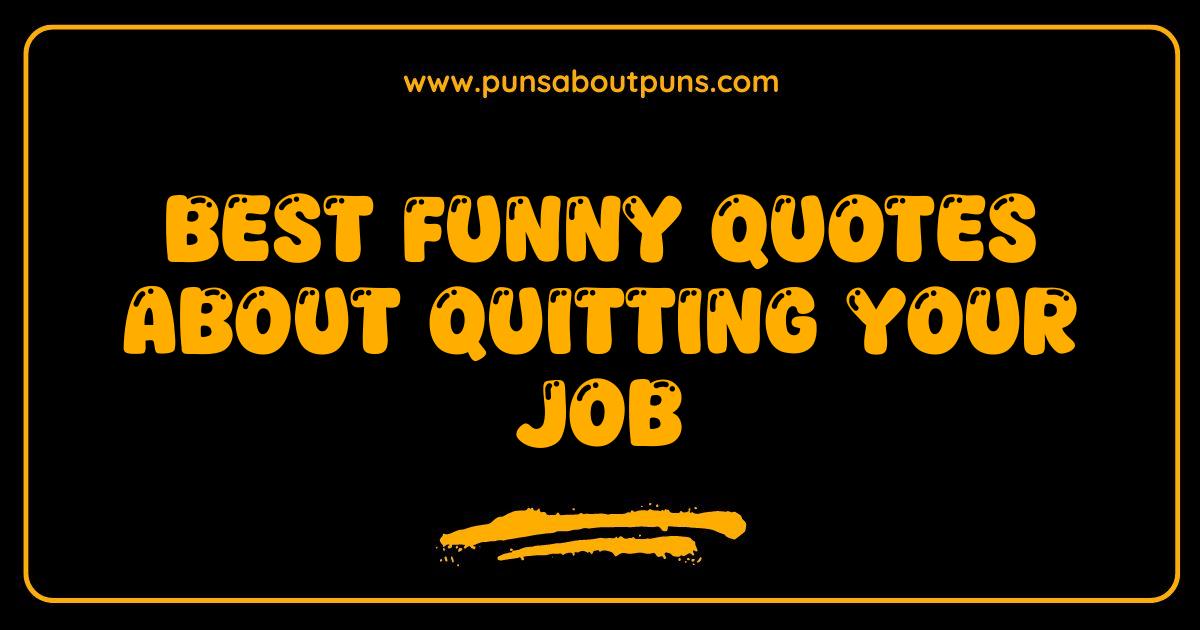 Best Best Funny Quotes About Quitting Your Job That Will Make You LOL