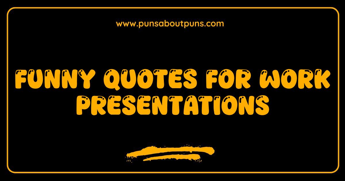 Best Funny Quotes for Work Presentations That Will Slay (And Get You Promoted?) Best Funny Quotes for Work Presentations That Will Slay (And Get You Promoted?)