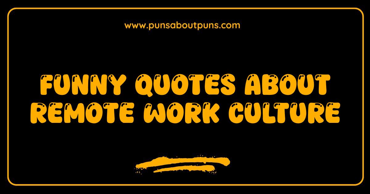 150 Best Funny Remote Work Quotes That'll Make You LOL (and Maybe Resign)