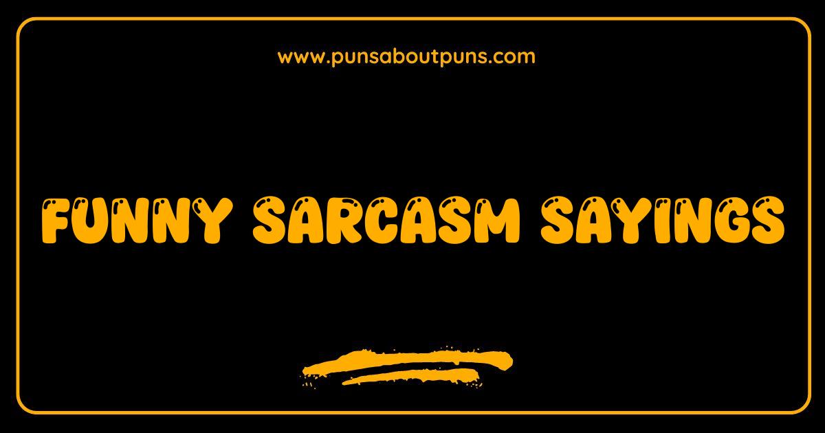 Best Funny Sarcasm Sayings That Will Get You Through Anything Best Funny Sarcasm Sayings That Will Get You Through Anything