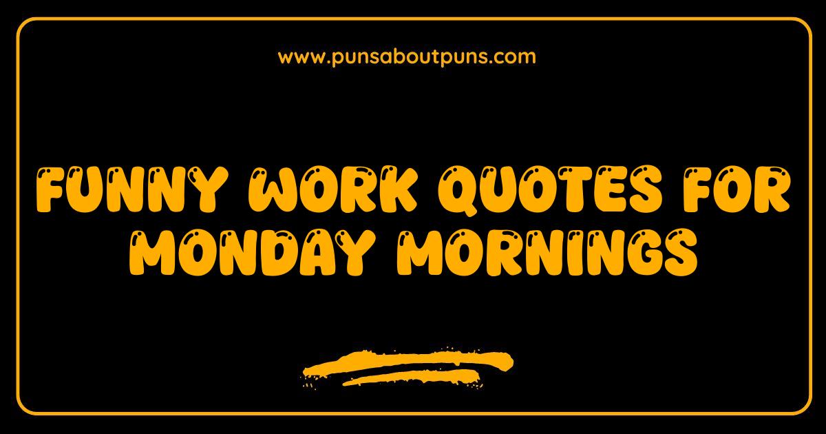 Best Funny Work Quotes for Monday Mornings That Will Make You LOL