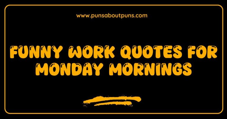 Funny work quotes for Monday mornings to beat the Monday blues.
