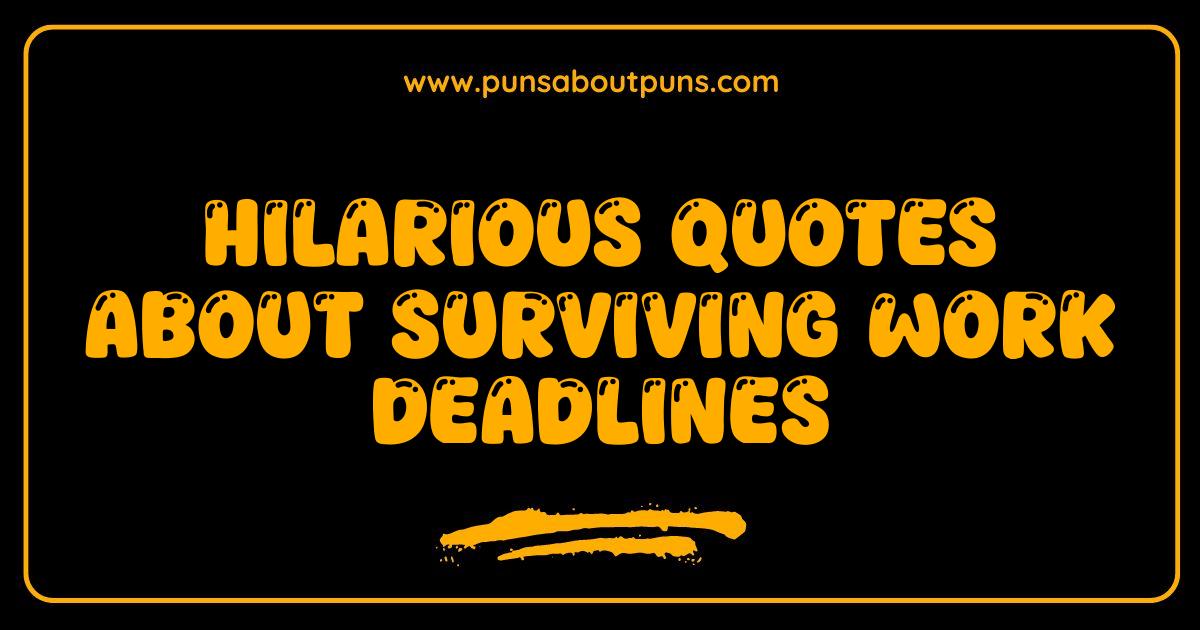 Best Hilarious Work Deadline Quotes to Get You Through the Week Best Hilarious Work Deadline Quotes to Get You Through the Week