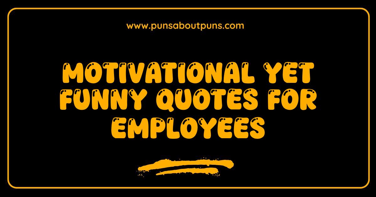 Best Motivational Funny Quotes for Employees Boost Morale with Laughter Best Motivational Funny Quotes for Employees Boost Morale with Laughter