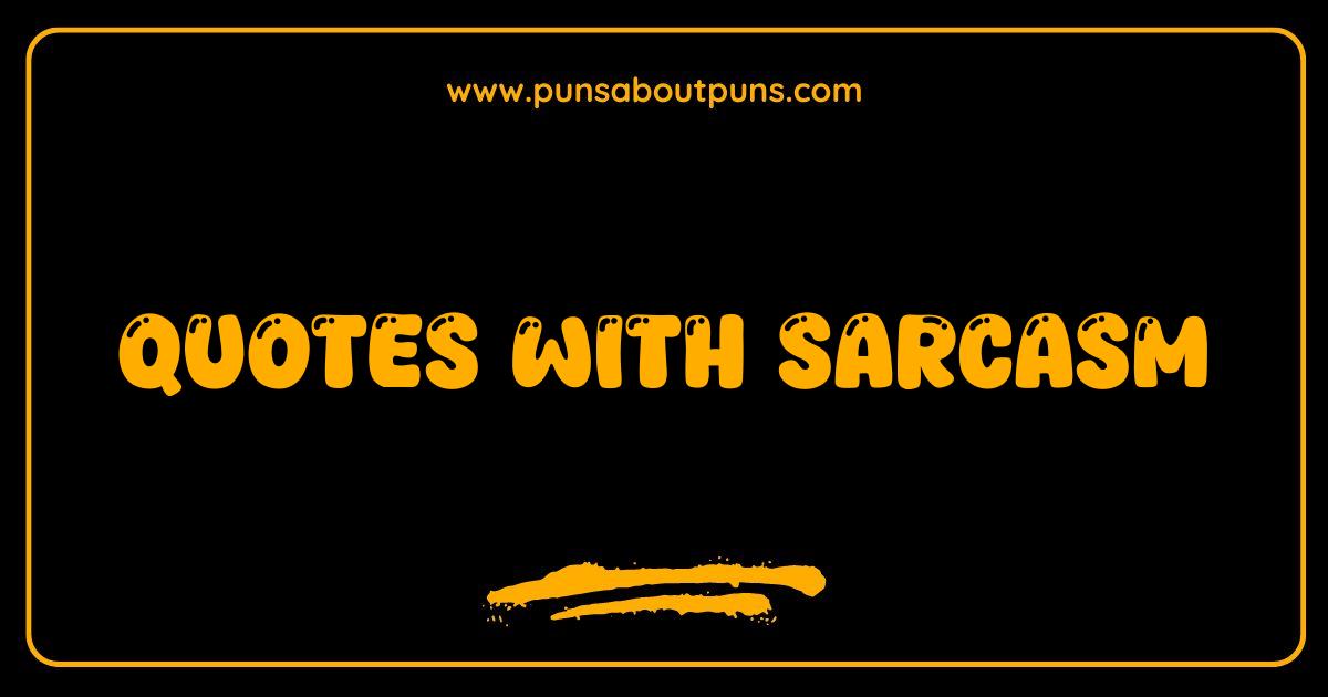 Best Quotes With Sarcasm That Will Make You Laugh Cry and Question Everything Best Quotes With Sarcasm That Will Make You Laugh Cry and Question Everything