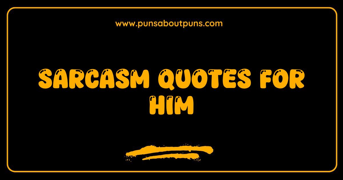150 Best Sarcasm Quotes For Him That Are Wickedly Funny & Totally Relatable