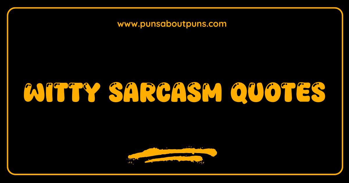 Best Witty Sarcasm Quotes That Will Make You LOL and Maybe Offend Someone Best Witty Sarcasm Quotes That Will Make You LOL and Maybe Offend Someone