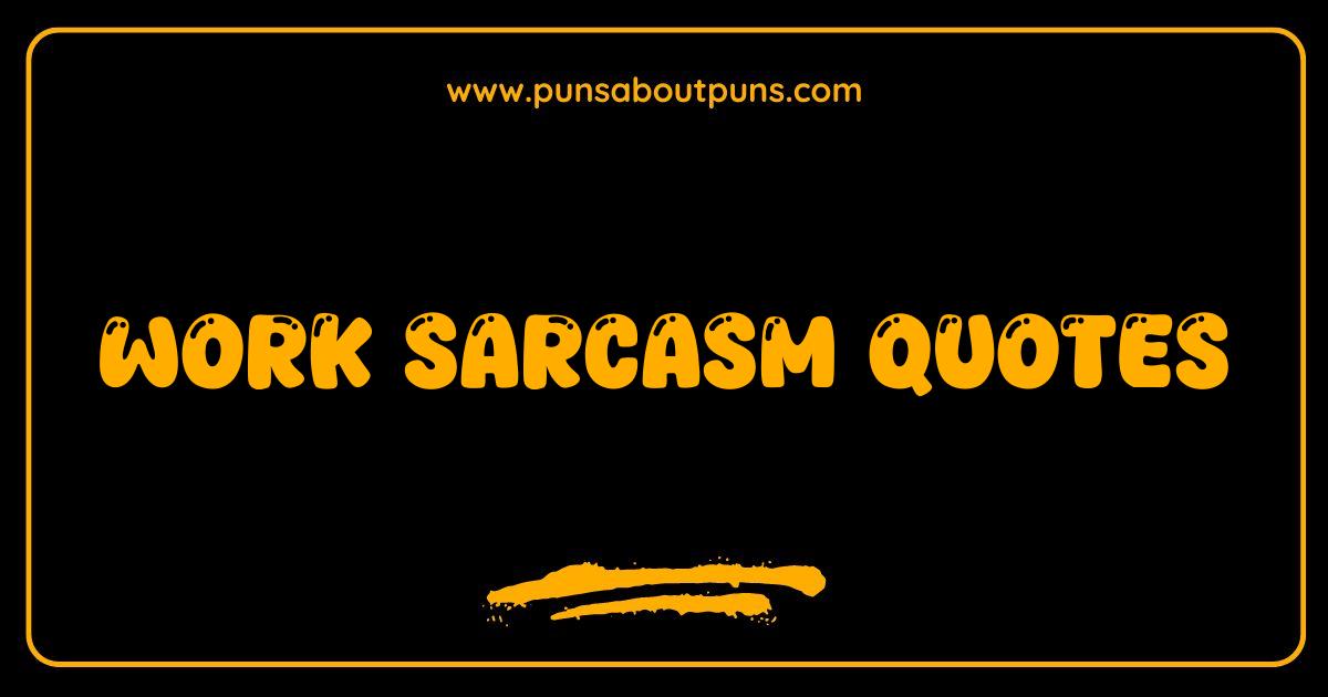 Best Work Sarcasm Quotes That Will Get You Through the Day Best Work Sarcasm Quotes That Will Get You Through the Day
